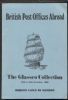 BRITISH POST OFFICES ABROAD; THE J GRANT GLASSCO COLLECTION British Empire 50: Auctions Offices Abroad United States and Worldwide Philatelic Literature