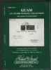 GUAM, AN AWARD WINNING COLLECTION, THE FINEST EVER FORMED Guam 50: Auctions Guam United States and Worldwide Philatelic Literature