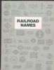 RAILROAD NAMES, A DIRECTORY OF COMMON CARRIER RAILROADS OPERATING IN THE UNITED STATES 1826-1982 Railroads 20: Handbooks Railroad History United States and Worldwide Philatelic Literature