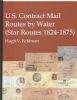 U.S. CONTRACT MAIL ROUTES BY WATER (STAR ROUTES 1824-1875) Oceans & Rivers 20: Handbooks Oceans & Rivers United States and Worldwide Philatelic Literature