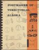 POSTMARKS OF TERRITORIAL ALASKA Alaska 20: Handbooks Alaska United States and Worldwide Philatelic Literature