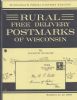 RURAL FREE DELIVERY POSTMARKS OF WISCONSIN Wisconsin 20: Handbooks Wisconsin United States and Worldwide Philatelic Literature