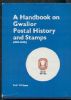 A HANDBOOK ON GWALIOR POSTAL HISTORY AND STAMPS (1837-1950) Indian States 20: Handbooks India United States and Worldwide Philatelic Literature
