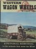 WESTERN WAGON WHEELS: A PICTORIAL MEMORIAL TO THE WHEELS THAT WON THE WEST Western History 20: Handbooks Western History United States and Worldwide Philatelic Literature