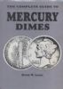 THE COMPLETE GUIDE TO MERCURY DIMES Numismatics 20: Handbooks Other Collectibles United States and Worldwide Philatelic Literature